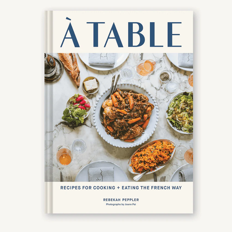 A Table | Recipes for Cooking and Eating the French Way - elsie green