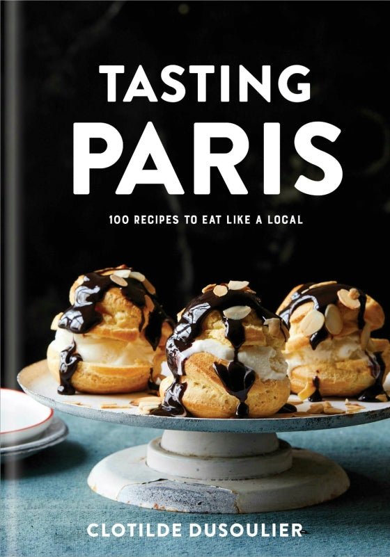 Tasting Paris | 100 Recipes to Eat Like a Local - elsie green - Decor