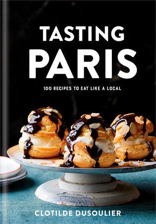Tasting Paris | 100 Recipes to Eat Like a Local - elsie green - Decor